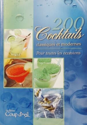 200 cocktails classiques et modernes - Pour toutes les occasions