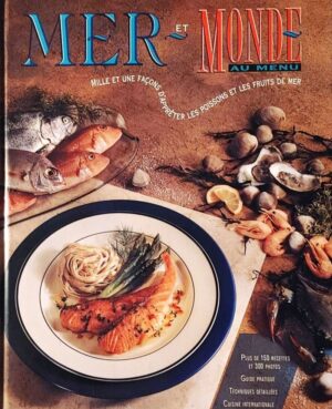 Mer et monde au menu - Mille et une façons d'apprêter les poissons et les fruits de mer