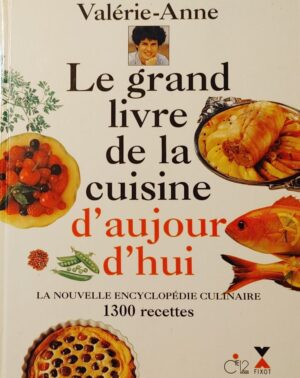Le grand livre de la cuisine d'aujourd'hui - La nouvelle encyclopédie culinaire - 1300 recettes