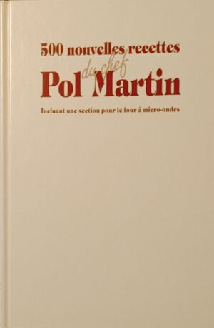 500 nouvelles recettes du chef Pol Martin - Incluant une section pour le four à micro-ondes