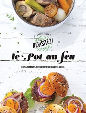 Revisitez le pot-au-feu - 20 variations autour d'une recette culte