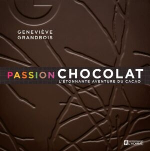 Passion chocolat - L'étonnante aventure du cacao