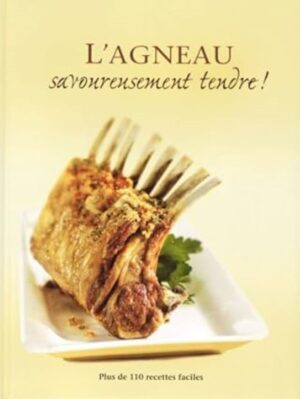 L'agneau savoureusement tendre! - Plus de 110 recettes faciles