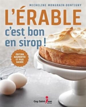 L'érable c'est bon en sirop! - Édition augmentée et plus sucrée