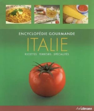 Encyclopédie gourmande Italie - Recettes, terroirs, spécialités