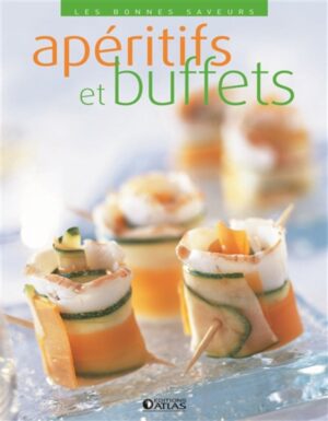 Apéritifs et buffets - 150 recettes de petits fours, amuse-bouches, toasts, tartes et salades