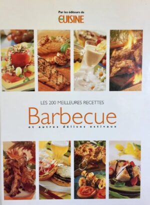 Les 200 meilleures recettes barbecue et autres délices estivaux