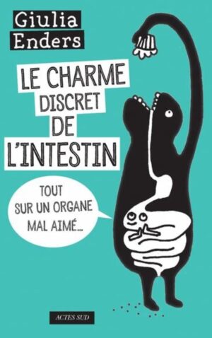 Le charme discret de l'intestin - Tout sur un organe mal aimé…