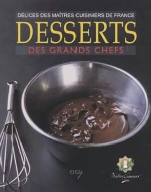 Desserts des grands chefs - Délices des maîtres cuisiniers de France