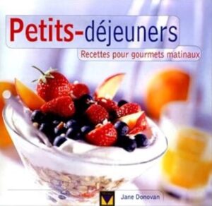 Petits-déjeuners - Recettes pour gourmets matinaux