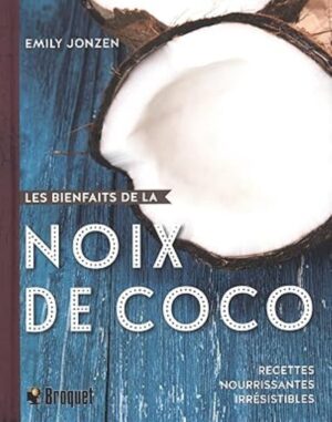 Les bienfaits de la noix de coco - Recettes nourrissantes irrésistibles