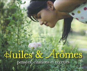 Huiles & arômes - Pensées, citations et recettes