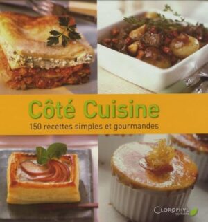 Côté cuisine - 150 recettes simples et gourmandes