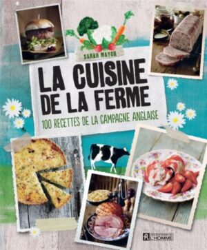 La cuisine de la ferme - 100 recettes de la campagne anglaise