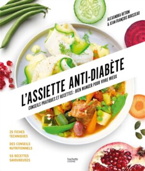 L'assiette anti-diabète - Conseils pratiques et recettes : bien manger pour vivre mieux