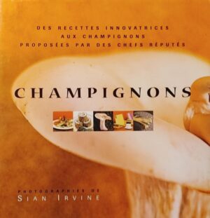 Champignons - Des recettes innovatrices aux champignons proposées par des chefs réputés