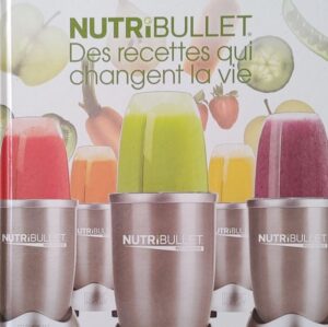 Nutribullet - Des recettes qui changent la vie
