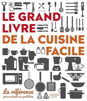Fait maison - Le grand livre de la cuisine facile - La référence pour cuisiner au quotidien