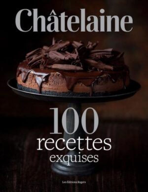 Châtelaine - 100 recettes exquises