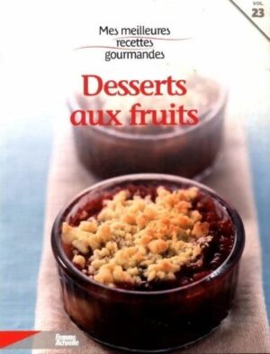 Mes meilleures recettes gourmandes Vol. 23. Desserts aux fruits