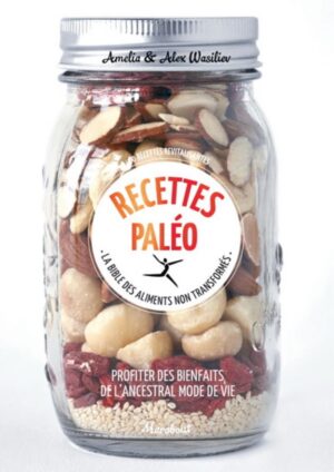 Recettes paléo - La bible des aliments non transformés