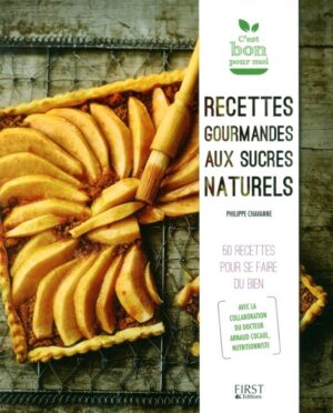 Recettes gourmandes aux sucres naturels - 50 recettes pour se faire du bien
