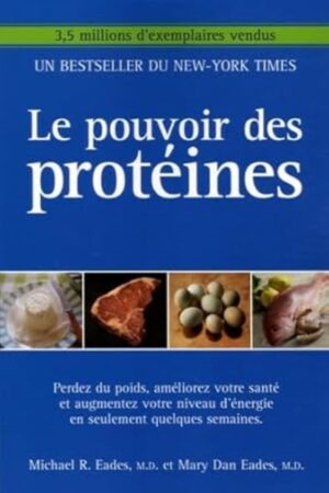 Le pouvoir des protéines - Perdez du poids, améliorez votre santé et augmentez votre niveau d'énergie en seulement quelques semaines