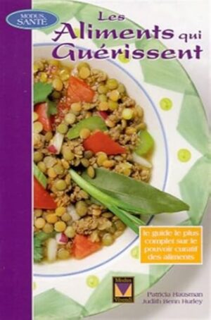 Les aliments qui guérissent - Le guide le plus complet sur le pouvoir curatif des aliments