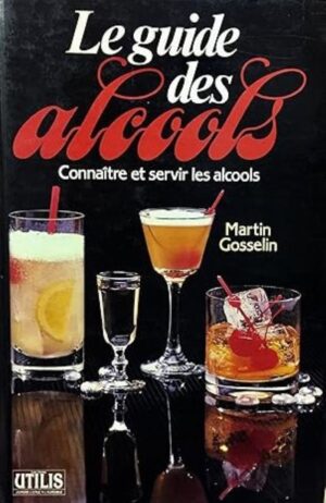 Le guide des alcools - Connaître et servir les alcools