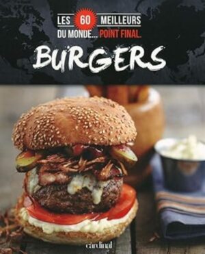 Burgers - Les 60 meilleurs du monde… point final.