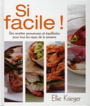 Si facile! - Des recettes savoureuses et équilibrées pour tous les repas de la semaine