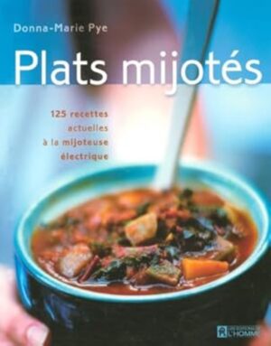 Plats mijotés - 125 recettes actuelles à la mijoteuse électrique
