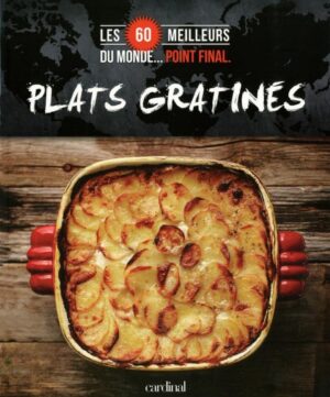 Plats gratinés - Les 60 meilleurs du monde… point final.