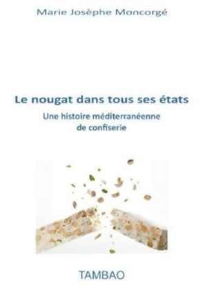Le nougat dans tous ses états - Une histoire méditerranéenne de confiserie