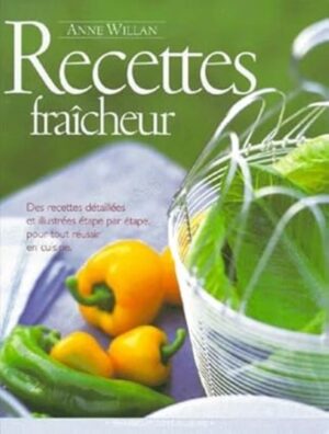 Recettes fraîcheur - Des recettes détaillées et illustrées étape par étape pour tout réussir en cuisine