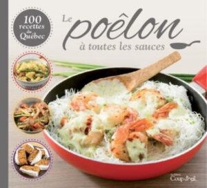 Le poêlon à toutes les sauces - 100 recettes du Québec