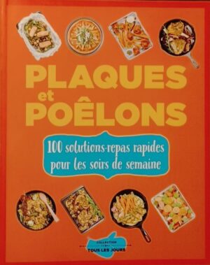 Plaques et poêlons - 100 solutions-repas rapides pour les soirs de semaine