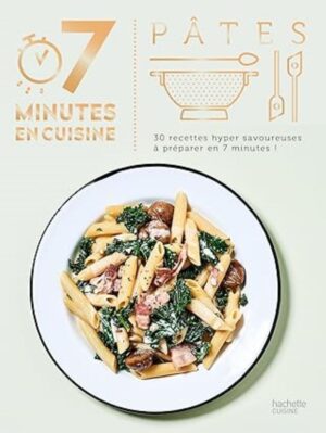 Pâtes - 30 recettes hyper savoureuses à préparer en 7 minutes!