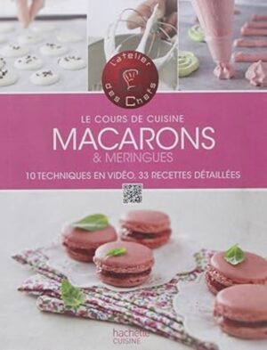 Le cours de cuisine - Macarons & meringues - 10 techniques en vidéo, 33 recettes détaillées