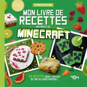 Mon livre de recettes inspirées de Minecraft - 30 recettes dans l'univers de ton jeu vidéo préféré!