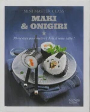 Maki & onigiri - 30 recettes pour mettre l'Asie à votre table!