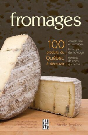 Fromages - 100 produits du Québec à découvrir
