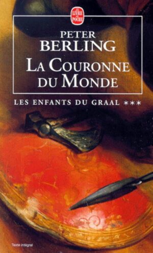 Les enfants du Graal Tome 3. La Couronne du Monde