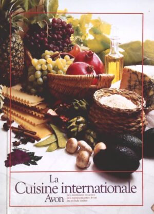 La cuisine internationale Avon - Les meilleures recettes des représentantes Avon du monde entier