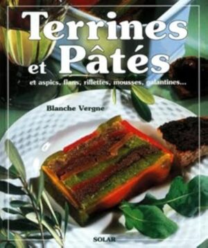 Terrines et pâtés et aspics, flans, rillettes, mousses, galantines…