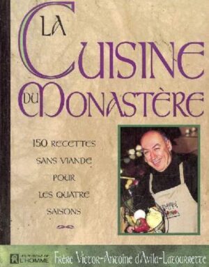 La cuisine du monastère - 150 recettes sans viande pour les quatre saisons