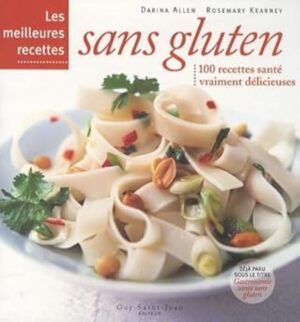 Les meilleures recettes sans gluten - 100 recettes santé vraiment délicieuses