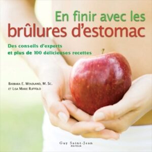 En finir avec les brûlures d'estomac - Des conseils d'experts et plus de 100 délicieuses recettes
