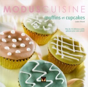 Muffins et cupcakes - Plus de 70 délicieux petits gâteaux pour votre plaisir
