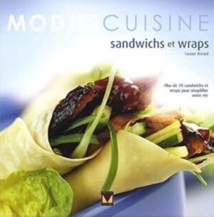 Sandwichs et wraps - Plus de 70 sandwichs et wraps pour simplifier votre vie